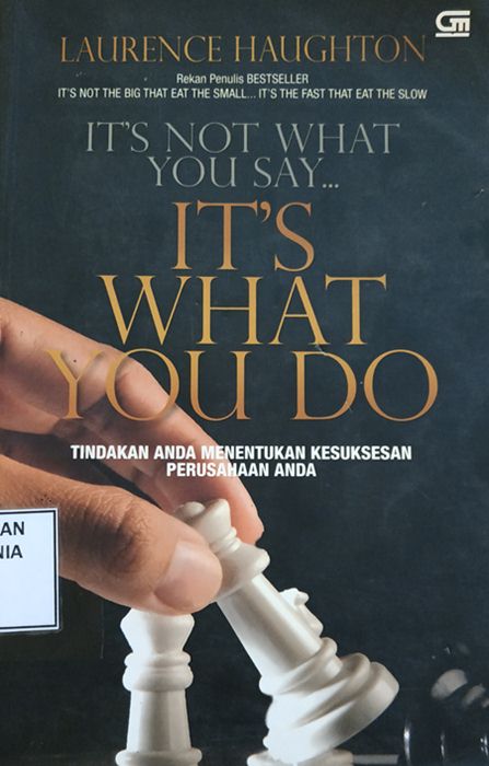 Cover It's Not What You Say... It's What You Do: Tidakan Anda Menentukan Kesuksesan Perusahaan Anda